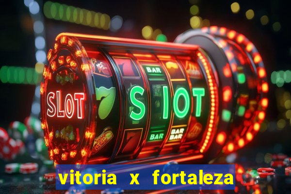 vitoria x fortaleza onde assistir
